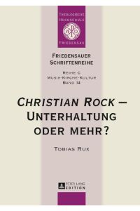 «Christian Rock» ¿ Unterhaltung oder mehr?  - Eine Betrachtung unter kulturanthropologischen und musikwissenschaftlichen Aspekten