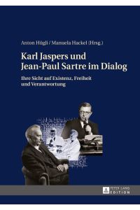 Karl Jaspers und Jean-Paul Sartre im Dialog  - Ihre Sicht auf Existenz, Freiheit und Verantwortung