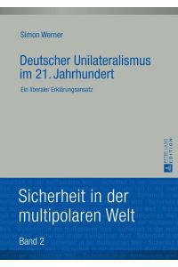 Deutscher Unilateralismus im 21. Jahrhundert  - Ein liberaler Erklärungsansatz