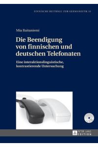 Die Beendigung von finnischen und deutschen Telefonaten  - Eine interaktionslinguistische, kontrastierende Untersuchung
