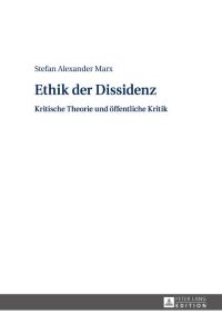 Ethik der Dissidenz  - Kritische Theorie und öffentliche Kritik