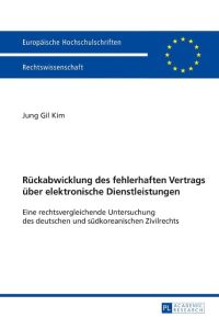 Rückabwicklung des fehlerhaften Vertrags über elektronische Dienstleistungen  - Eine rechtsvergleichende Untersuchung des deutschen und südkoreanischen Zivilrechts
