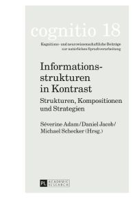 Informationsstrukturen in Kontrast  - Strukturen, Kompositionen und Strategien. Martine Dalmas zum 60. Geburtstag