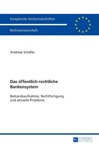 Das öffentlich-rechtliche Bankensystem  - Bestandsaufnahme, Rechtfertigung und aktuelle Probleme