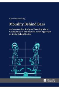 Morality Behind Bars  - An Intervention Study on Fostering Moral Competence of Prisoners as a New Approach to Social Rehabilitation