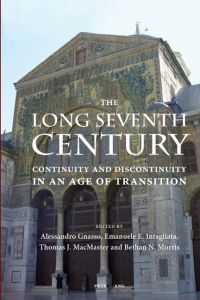 The Long Seventh Century  - Continuity and Discontinuity in an Age of Transition