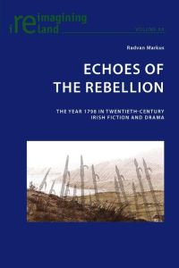Echoes of the Rebellion  - The Year 1798 in Twentieth-Century Irish Fiction and Drama