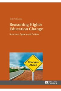 Reasoning Higher Education Change  - Structure, Agency and Culture