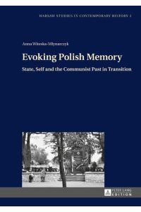 Evoking Polish Memory  - State, Self and the Communist Past in Transition