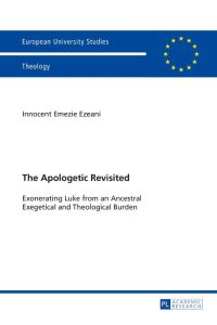 The Apologetic Revisited  - Exonerating Luke from an Ancestral Exegetical and Theological Burden