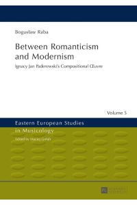 Between Romanticism and Modernism  - Ignacy Jan Paderewski¿s Compositional ¿uvre