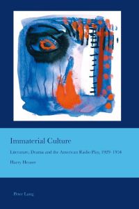 Immaterial Culture  - Literature, Drama and the American Radio Play, 1929¿1954