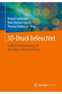 3D-Druck beleuchtet  - Additive Manufacturing auf dem Weg in die Anwendung