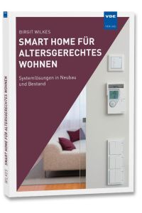Smart Home für altersgerechtes Wohnen  - Systemlösungen in Neubau und Bestand