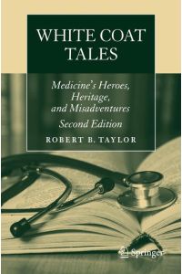 White Coat Tales  - Medicine's Heroes, Heritage, and Misadventures