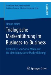 Trialogische Markenführung im Business-to-Business  - Der Einfluss von Social Media auf die identitätsbasierte Markenführung
