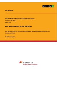Der Dienst Gottes in der Religion  - Die Notwendigkeit von Gottesdiensten in der Religionsphilosophie von Immanuel Kant