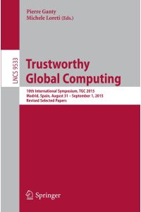 Trustworthy Global Computing  - 10th International Symposium, TGC 2015 Madrid, Spain, August 31 ¿ September 1, 2015 Revised Selected Papers