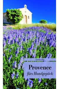 Provence fürs Handgepäck  - Geschichten und Berichte - Ein Kulturkompass