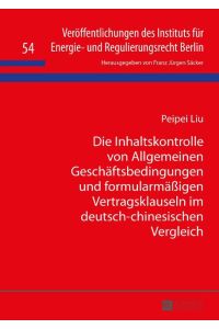 Die Inhaltskontrolle von Allgemeinen Geschäftsbedingungen und formularmäßigen Vertragsklauseln im deutsch-chinesischen Vergleich