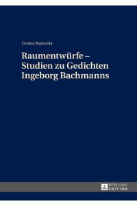 Raumentwürfe ¿ Studien zu Gedichten Ingeborg Bachmanns