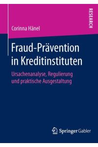 Fraud-Prävention in Kreditinstituten  - Ursachenanalyse, Regulierung und praktische Ausgestaltung