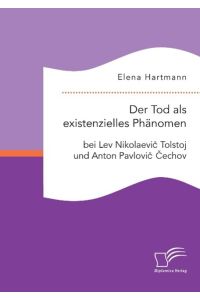 Der Tod als existenzielles Phänomen bei Lev Nikolaevi¿ Tolstoj und Anton Pavlovi¿ ¿echov