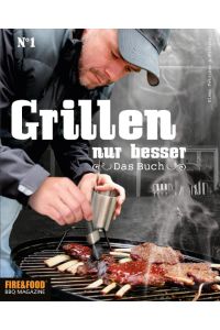 Grillen, nur besser  - Fire & Food - Das Buch No. 1