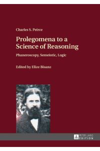 Prolegomena to a Science of Reasoning  - Phaneroscopy, Semeiotic, Logic