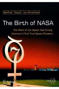 The Birth of NASA  - The Work of the Space Task Group, America's First True Space Pioneers