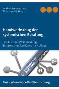 Handwerkszeug der systemischen Beratung  - Das Buch zur Weiterbildung Systemisches Tool Camp - 2. Auflage
