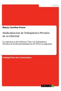 Sindicalización de Trabajadores Privados de su Libertad  - La experiencia del Sindicato Único de Trabajadores Privados de la Libertad Ambulatoria (SUTPLA) en Argentina