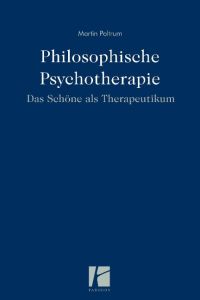 Philosophische Psychotherapie  - Das Schöne als Therapeutikum