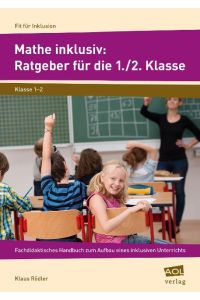 Mathe inklusiv: Ratgeber für die 1. /2. Klasse  - Ein fachdidaktisches Handbuch für den Aufbau eines inklusiven Unterrichts