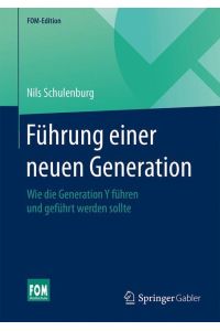 Führung einer neuen Generation  - Wie die Generation Y führen und geführt werden sollte