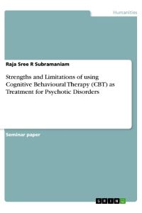 Strengths and Limitations of using Cognitive Behavioural Therapy (CBT) as Treatment for Psychotic Disorders