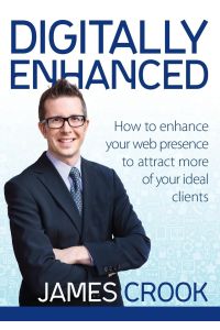Digitally Enhanced  - How To Enhance Your Web Presence To Attract More Of Your Ideal Clients