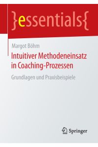Intuitiver Methodeneinsatz in Coaching-Prozessen  - Grundlagen und Praxisbeispiele