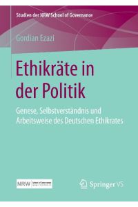 Ethikräte in der Politik  - Genese, Selbstverständnis und Arbeitsweise des Deutschen Ethikrates