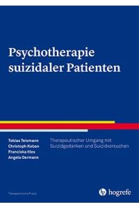 Psychotherapie suizidaler Patienten  - Therapeutischer Umgang mit Suizidgedanken, Suizidversuchen und Suiziden
