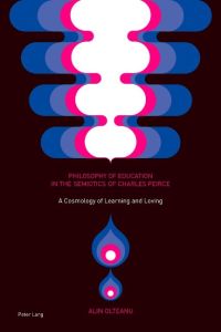 Philosophy of Education in the Semiotics of Charles Peirce  - A Cosmology of Learning and Loving