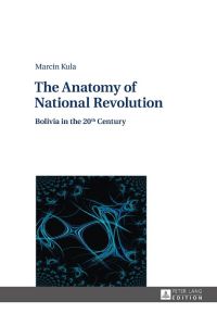 The Anatomy of National Revolution  - Bolivia in the 20th Century