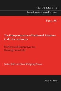 The Europeanization of Industrial Relations in the Service Sector  - Problems and Perspectives in a Heterogeneous Field