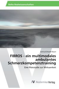 FIBROS - ein multimodales ambulantes Schmerzkompetenztraining  - Eine Pilotstudie zur Wirksamkeit