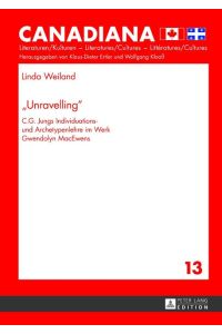 «Unravelling»  - C.G. Jungs Individuations- und Archetypenlehre im Werk Gwendolyn MacEwens