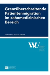 Grenzüberschreitende Patientenmigration im zahnmedizinischen Bereich  - Eine ökonomische Analyse am Beispiel Österreich und Ungarn