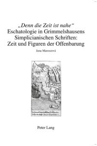 «Denn die Zeit ist nahe»  - Eschatologie in Grimmelshausens Simplicianischen Schriften: Zeit und Figuren der Offenbarung