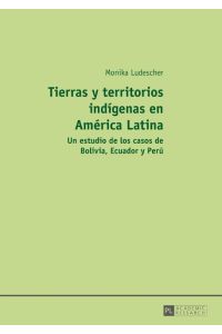 Tierras y territorios indígenas en América Latina  - Un estudio de los casos de Bolivia, Ecuador y Perú