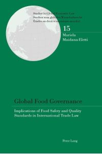 Global Food Governance  - Implications of Food Safety and Quality Standards in International Trade Law
