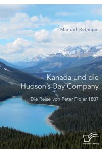 Kanada und die Hudson¿s Bay Company: Die Reise von Peter Fidler 1807